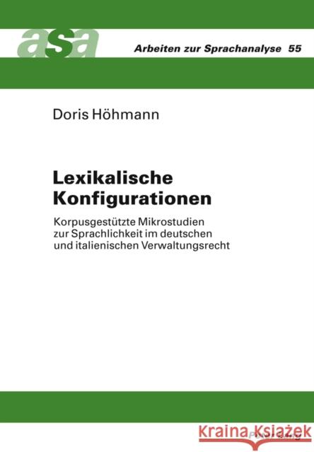 Lexikalische Konfigurationen: Korpusgestuetzte Mikrostudien Zur Sprachlichkeit Im Deutschen Und Italienischen Verwaltungsrecht Ehlich, Konrad 9783631618547