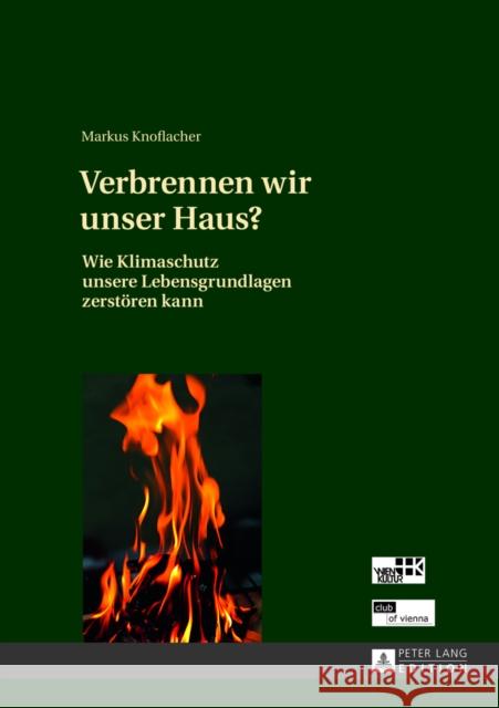 Verbrennen Wir Unser Haus?: Wie Klimaschutz Unsere Lebensgrundlagen Zerstoeren Kann Knoflacher, Markus 9783631618561 Peter Lang Gmbh, Internationaler Verlag Der W
