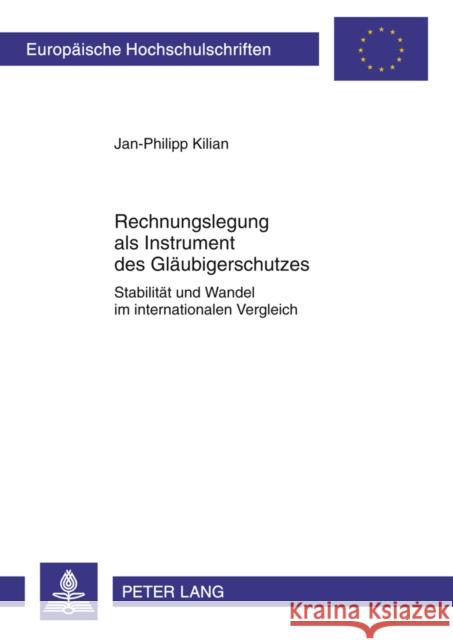 Rechnungslegung ALS Instrument Des Glaeubigerschutzes: Stabilitaet Und Wandel Im Internationalen Vergleich Kilian, Jan-Philipp 9783631618615 Lang, Peter, Gmbh, Internationaler Verlag Der