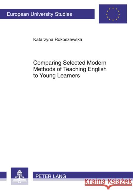 Comparing Selected Modern Methods of Teaching English to Young Learners Rokoszewska, Katarzyna 9783631618622 Lang, Peter, Gmbh, Internationaler Verlag Der