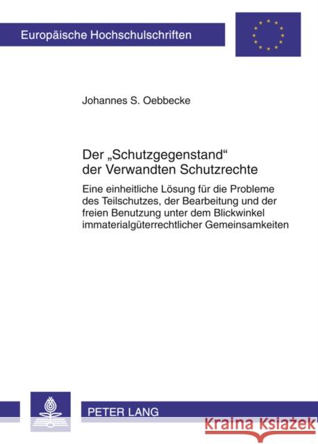 Der «Schutzgegenstand» Der Verwandten Schutzrechte: Eine Einheitliche Loesung Fuer Die Probleme Des Teilschutzes, Der Bearbeitung Und Der Freien Benut Oebbecke, Johannes Sebastian 9783631618943