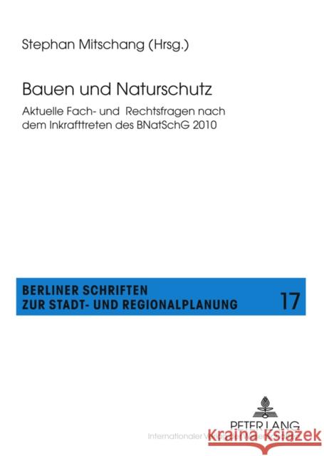 Bauen Und Naturschutz: Aktuelle Fach- Und Rechtsfragen Nach Dem Inkrafttreten Des Bnatschg 2010 Mitschang, Stephan 9783631619100 Lang, Peter, Gmbh, Internationaler Verlag Der