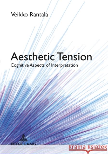Aesthetic Tension: Cognitive Aspects of Interpretation Rantala, Veikko 9783631619131 Lang, Peter, Gmbh, Internationaler Verlag Der