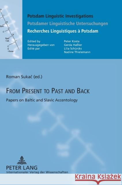 From Present to Past and Back; Papers on Baltic and Slavic Accentology Sukac, Roman 9783631619148 Lang, Peter, Gmbh, Internationaler Verlag Der