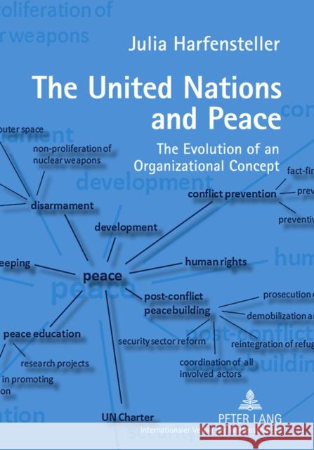 The United Nations and Peace: The Evolution of an Organizational Concept Harfensteller, C. Julia 9783631619261 Peter Lang GmbH