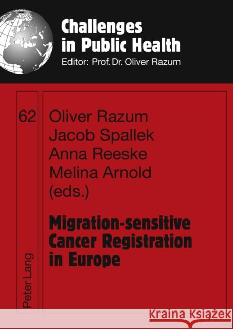 Migration-Sensitive Cancer Registration in Europe: Challenges and Potentials Razum, Oliver 9783631619346 Peter Lang GmbH