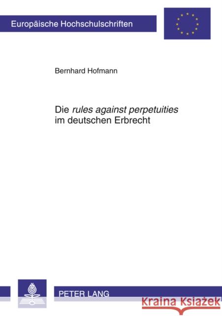 Die «Rules Against Perpetuities» Im Deutschen Erbrecht Hofmann, Bernhard 9783631619407