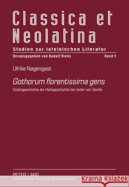 Gothorum Florentissima Gens: Gotengeschichte ALS Heilsgeschichte Bei Isidor Von Sevilla Rieks, Rudolf 9783631619445 Lang, Peter, Gmbh, Internationaler Verlag Der