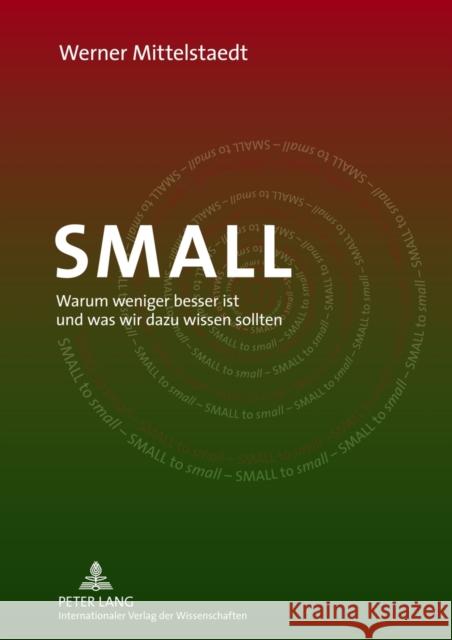 Small: Warum Weniger Besser Ist Und Was Wir Dazu Wissen Sollten Mittelstaedt, Werner 9783631619537