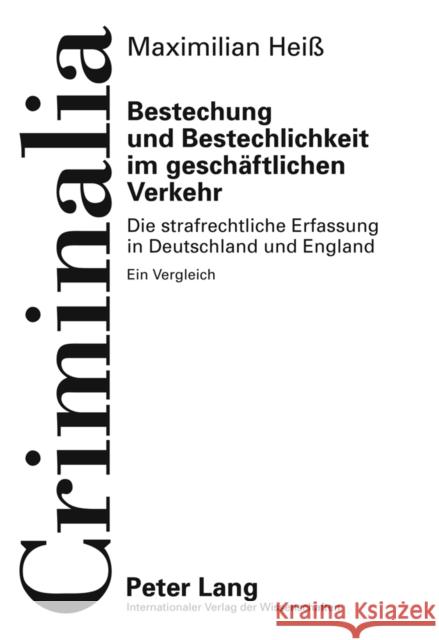 Bestechung Und Bestechlichkeit Im Geschaeftlichen Verkehr: Die Strafrechtliche Erfassung in Deutschland Und England- Ein Vergleich Volk, Klaus 9783631619650