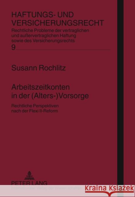 Arbeitszeitkonten in Der (Alters-)Vorsorge: Rechtliche Perspektiven Nach Der Flexi II-Reform Schwintowski, Hans-Peter 9783631619711