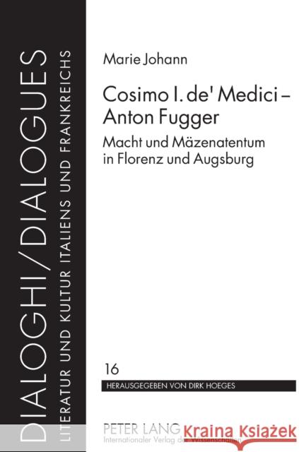 Cosimo I. de' Medici - Anton Fugger; Macht und Mäzenatentum in Florenz und Augsburg Hoeges, Dirk 9783631619759 Lang, Peter, Gmbh, Internationaler Verlag Der