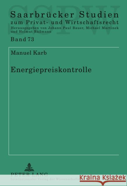 Energiepreiskontrolle: Eine Untersuchung Der Entgeltkontrolle Auf Den Verschiedenen Energiemaerkten Nach Energiewirtschaftsrecht, Deutschem U Martinek, Michael 9783631619773