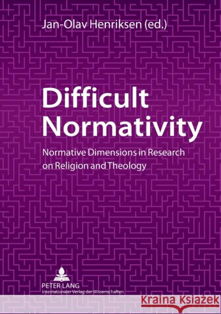Difficult Normativity: Normative Dimensions in Research on Religion and Theology  9783631619933 Lang, Peter, Gmbh, Internationaler Verlag Der