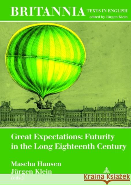 Great Expectations: Futurity in the Long Eighteenth Century Mascha Hansen Juergen Klein 9783631620076 Lang, Peter, Gmbh, Internationaler Verlag Der