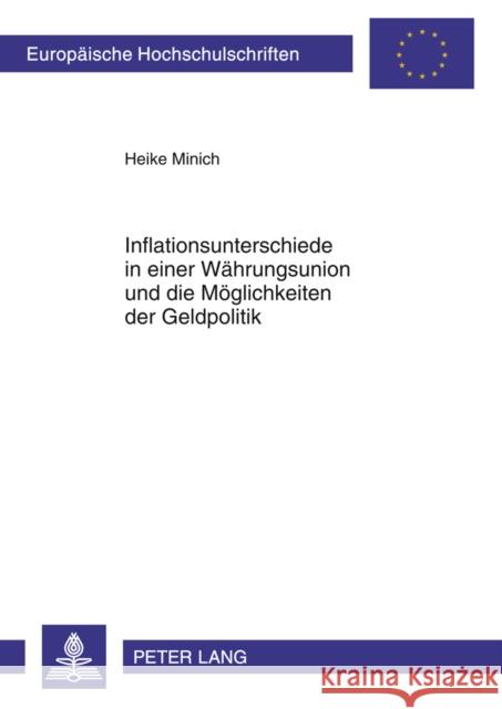 Inflationsunterschiede in Einer Waehrungsunion Und Die Moeglichkeiten Der Geldpolitik Minich, Heike 9783631620144