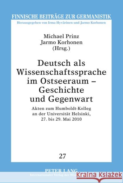 Deutsch ALS Wissenschaftssprache Im Ostseeraum - Geschichte Und Gegenwart: Akten Zum Humboldt-Kolleg an Der Universitaet Helsinki, 27. Bis 29. Mai 201 Prinz, Michael 9783631620373