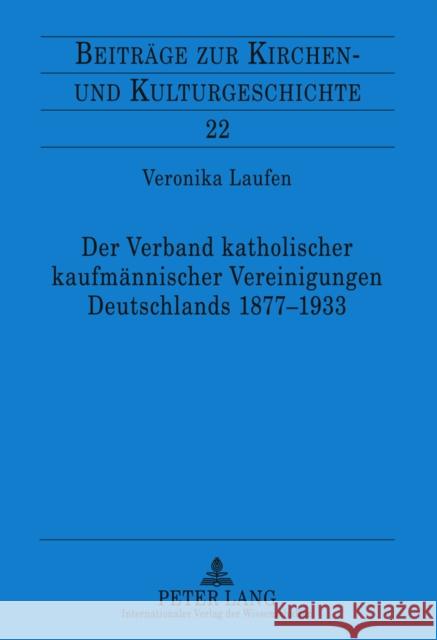 Der Verband Katholischer Kaufmaennischer Vereinigungen Deutschlands 1877-1933 Weber, Christoph 9783631620533