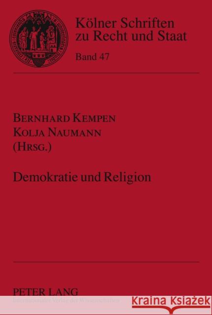 Demokratie Und Religion: Tagungsband Zum Kolloquium Der Wissenschaftlichen Arbeitsgruppe Fuer Weltkirchliche Aufgaben Der Deutschen Bischofskon Kempen, Bernhard 9783631620557 Lang, Peter, Gmbh, Internationaler Verlag Der
