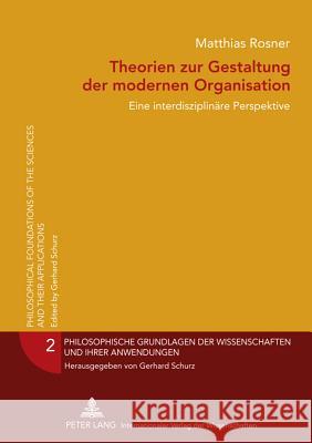 Theorien Zur Gestaltung Der Modernen Organisation: Eine Interdisziplinaere Perspektive Schurz, Gerhard 9783631620601