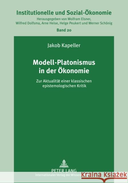 Modell-Platonismus in Der Oekonomie: Zur Aktualitaet Einer Klassischen Epistemologischen Kritik Elsner, Wolfram 9783631620618 Lang, Peter, Gmbh, Internationaler Verlag Der