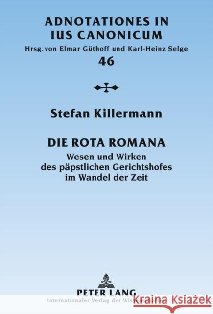 Die Rota Romana: Wesen Und Wirken Des Paepstlichen Gerichtshofes Im Wandel Der Zeit Güthoff, Elmar 9783631620656