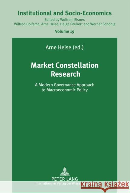 Market Constellation Research: A Modern Governance Approach to Macroeconomic Policy Heise, Arne 9783631620700