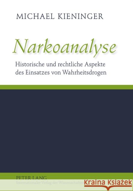 Narkoanalyse: Historische Und Rechtliche Aspekte Des Einsatzes Von Wahrheitsdrogen Kieninger, Michael 9783631620823