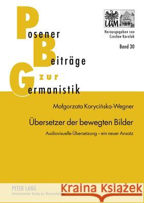 Uebersetzer Der Bewegten Bilder: Audiovisuelle Uebersetzung - Ein Neuer Ansatz Karolak, Czeslaw 9783631621257 Lang, Peter, Gmbh, Internationaler Verlag Der