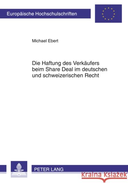 Die Haftung Des Verkaeufers Beim Share Deal Im Deutschen Und Schweizerischen Recht Ebert, Michael 9783631621417 Lang, Peter, Gmbh, Internationaler Verlag Der