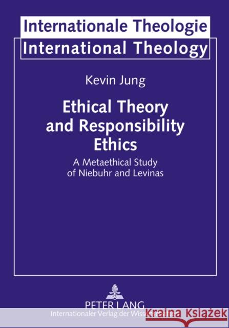 Ethical Theory and Responsibility Ethics: A Metaethical Study of Niebuhr and Levinas Schweiker, William 9783631621462 Lang, Peter, Gmbh, Internationaler Verlag Der