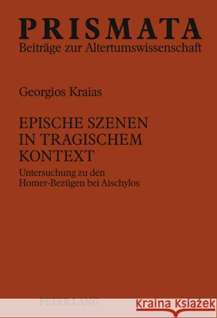 Epische Szenen in Tragischem Kontext: Untersuchung Zu Den Homer-Bezuegen Bei Aischylos Zimmermann, Bernhard 9783631621509 Lang, Peter, Gmbh, Internationaler Verlag Der