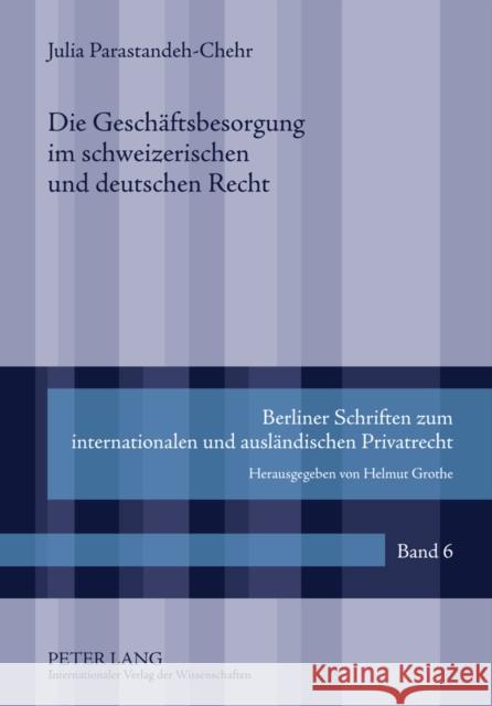 Die Geschaeftsbesorgung Im Schweizerischen Und Deutschen Recht: Eine Rechtsvergleichung Anhand Ausgewaehlter Einzelprobleme Grothe, Helmut 9783631621516