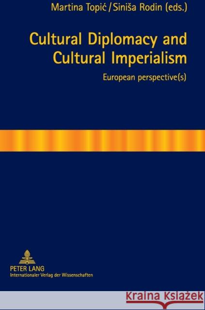 Cultural Diplomacy and Cultural Imperialism: European Perspective(s) Rodin, Sinisa 9783631621622 Lang, Peter, Gmbh, Internationaler Verlag Der