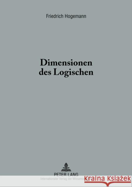 Dimensionen Des Logischen: Eine Hermeneutische Untersuchung Hogemann, Friedrich 9783631621882 Peter Lang Gmbh, Internationaler Verlag Der W
