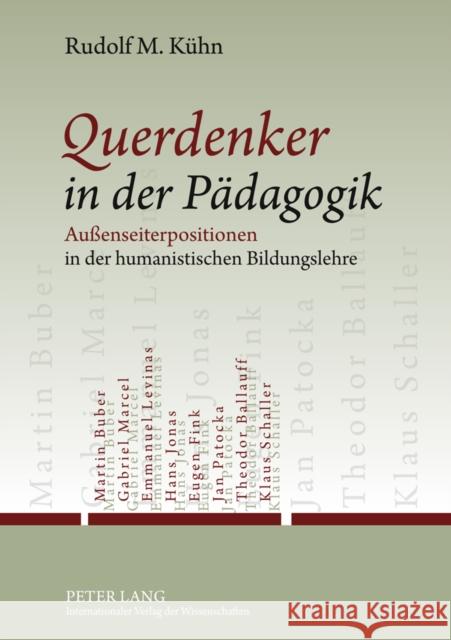 Querdenker in Der Paedagogik: Außenseiterpositionen in Der Humanistischen Bildungslehre Kühn, Rudolf M. 9783631622001 Lang, Peter, Gmbh, Internationaler Verlag Der