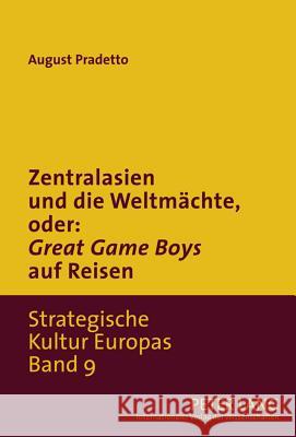 Zentralasien Und Die Weltmaechte, Oder: «Game Boys» Auf Reisen Pradetto, August 9783631622018 Lang, Peter, Gmbh, Internationaler Verlag Der