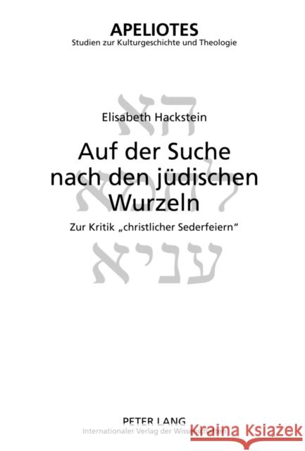 Auf Der Suche Nach Den Juedischen Wurzeln: Zur Kritik «Christlicher Sederfeiern» Kampling, Rainer 9783631622025