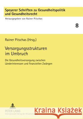 Versorgungsstrukturen Im Umbruch: Die Gesundheitsversorgung Zwischen Laenderinteressen Und Finanziellen Zwaengen Pitschas, Rainer 9783631622049