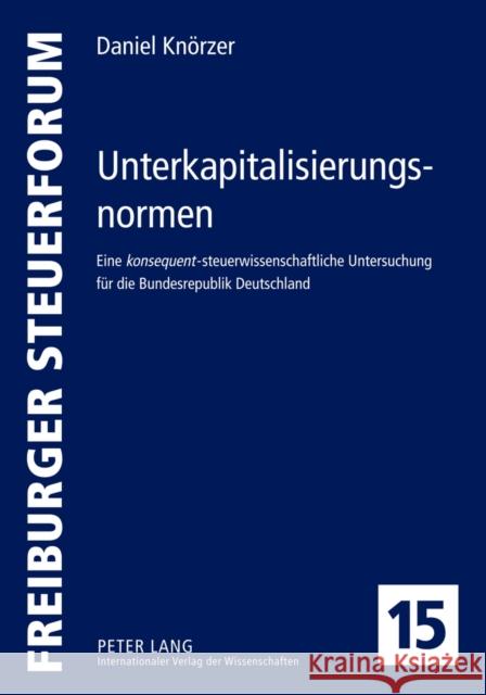 Unterkapitalisierungsnormen: Eine Konsequent-Steuerwissenschaftliche Untersuchung Fuer Die Bundesrepublik Deutschland Kessler, Wolfgang 9783631622087 Lang, Peter, Gmbh, Internationaler Verlag Der