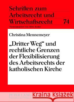 «Dritter Weg» Und Rechtliche Grenzen Der Flexibilisierung Des Arbeitsrechts Der Katholischen Kirche Junker, Abbo 9783631622094 Lang, Peter, Gmbh, Internationaler Verlag Der