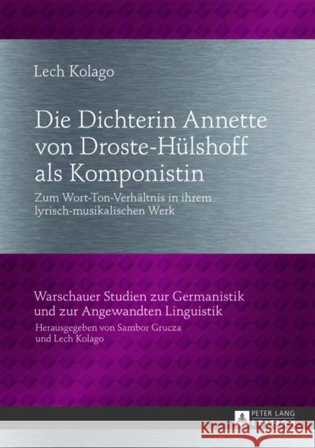 Die Dichterin Annette Von Droste-Huelshoff ALS Komponistin: Zum Wort-Ton-Verhaeltnis in Ihrem Lyrisch-Musikalischen Werk Kolago, Lech 9783631622179 Peter Lang Gmbh, Internationaler Verlag Der W