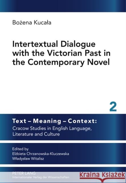 Intertextual Dialogue with the Victorian Past in the Contemporary Novel Bozena Kucala 9783631622193