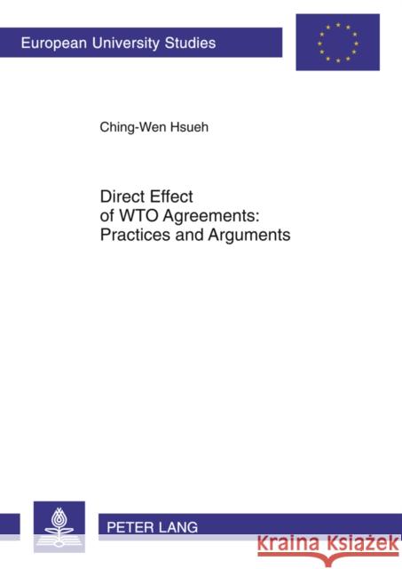 Direct Effect of Wto Agreements: Practices and Arguments Hsueh, Chingwen 9783631622278