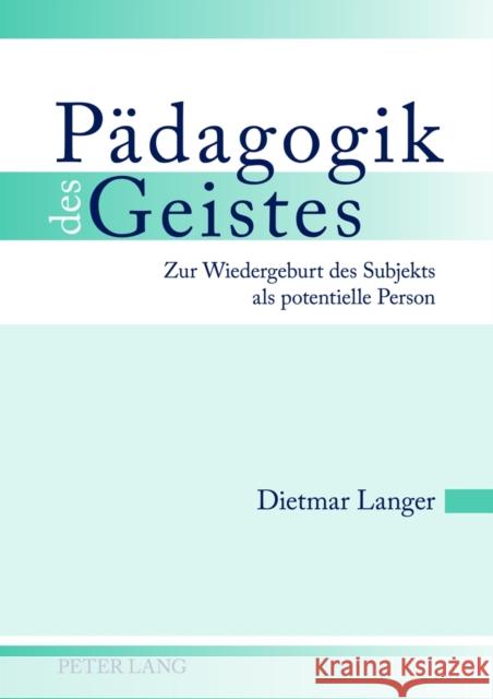 Paedagogik Des Geistes: Zur Wiedergeburt Des Subjekts ALS Potentielle Person Langer, Dietmar 9783631622360