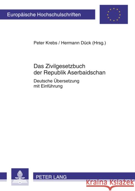 Das Zivilgesetzbuch Der Republik Aserbaidschan: Deutsche Uebersetzung Mit Einfuehrung Krebs, Peter 9783631622407