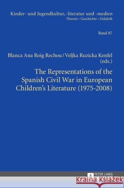 The Representations of the Spanish Civil War in European Children's Literature (1975-2008) Blanca Ana Roig Rechou Veljka Ruzicka Kenfel  9783631622452