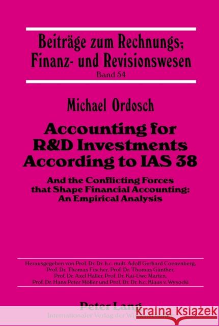 Accounting for R&D Investments According to IAS 38 : And the Conflicting Forces that Shape Financial Accounting: An Empirical Analysis. Dissertationsschrift Michael Ordosch 9783631622667 Lang, Peter, Gmbh, Internationaler Verlag Der