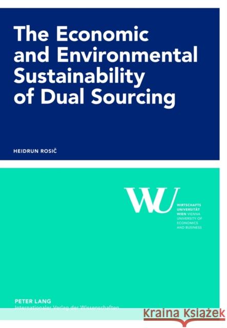 The Economic and Environmental Sustainability of Dual Sourcing Wirtschaftsuniversität Wien 9783631622728 Lang, Peter, Gmbh, Internationaler Verlag Der