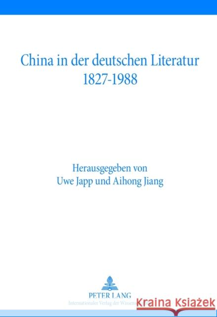 China in der deutschen Literatur 1827-1988 Uwe Japp Aihong Jiang 9783631622919 Lang, Peter, Gmbh, Internationaler Verlag Der